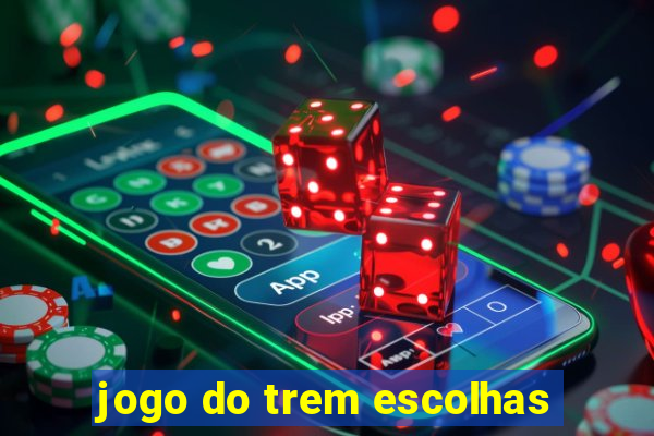 jogo do trem escolhas